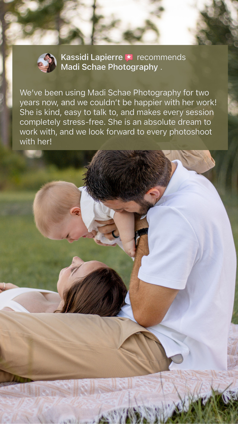 Facebook recommendation from Kassidi Lapierre: “We've been using Madi Schae Photography for two years now, and we couldn't be happier with her work! She is kind, easy to talk to, and makes every session completely stress-free. She is an absolute dream to work with, and we look forward to every photoshoot with her!”